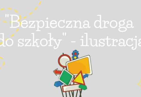 plakat Konkurs graficzno-plastyczny "Bezpieczna droga do szkoły" - ilustracja