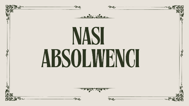 GRAFIKA Z NAPISEM NASI ABSOLWENCI